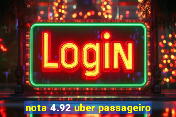 nota 4.92 uber passageiro